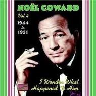 Nol Coward vol.4 - I Wonder What Happened to Him 1944-51