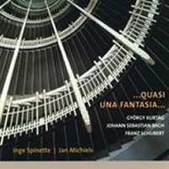 Kurtag / J S Bach / Schubert - Quasi una fantasia