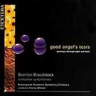 Good Angel�s Tears: The Complete Symphonies of Brenton Broadstock