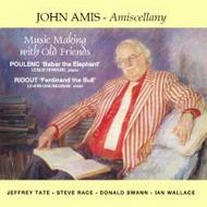 John Amis - Amiscellany: Music Making with Old Friends