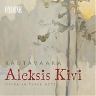 Einojuhani Rautavaara - Aleksis Kivi (complete) | Ondine ODE10002D