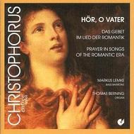 Hor, O Vater: Prayer in Songs of the Romantic Era  | Christophorus CHE1172