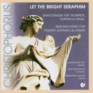 Let The Bright Seraphim: Baroque Music for Trumpet, Soprano & Organ