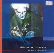 Frank Corcoran - Mad Sweeneys Shadow | Col Legno COL20214