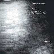Stephen Hartke - Tituli, Cathedral in the Thrashing Rain