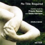 Rainier / Harrison - No Title Required  (chamber music) | Metier MSVCD92056