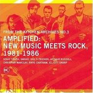 From the Kitchen Archives no.3 - Amplified: New Music meets Rock, 1981-1986