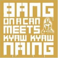 Bang on a Can Meets Kyaw Kyaw Naing | Cantaloupe CA21023