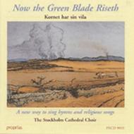 Now the Green Blade Riseth: Chorales, hymns & songs from the Swedish Ecumenical Hymn Book | Proprius PRCD9093