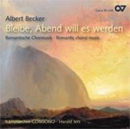 Becker - Bleibe, Abend will es werden: Romantic Choral Music