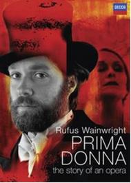 Rufus Wainwright - Prima Donna: The Story of an Opera