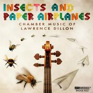 Insects and Paper Airplanes: Chamber Music of Lawrence Dillon | Bridge BRIDGE9332