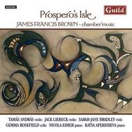Prospero�s Isle: The Chamber Music of James Francis Brown
