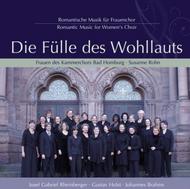 Die Fulle des Wohllauts: Romantic Music for Womens Choir
