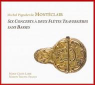 Michel Pignolet de Monteclair - Six Concerts a Deux Flutes Traversieres sans Basses