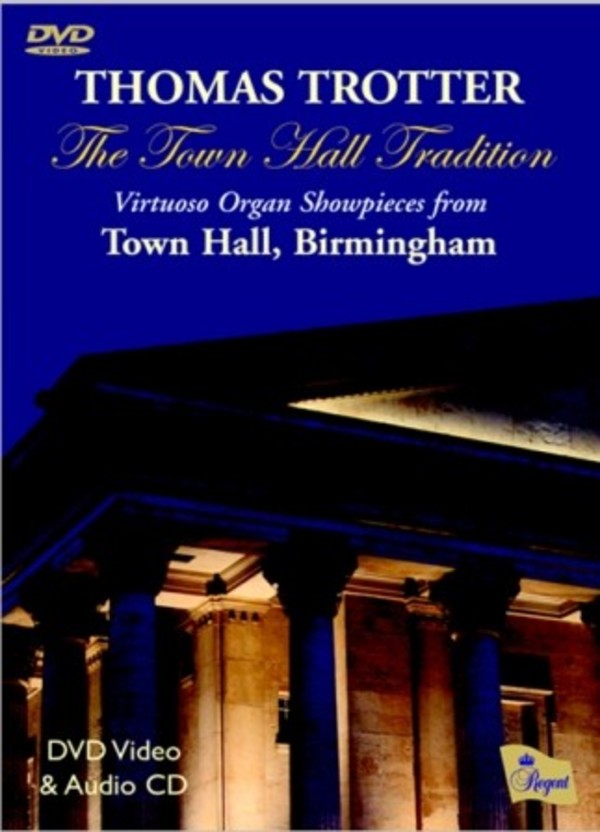 The Town Hall Tradition: Virtuoso Organ Showpieces from Town Hall, Birmingham | Regent Records REGDVD001