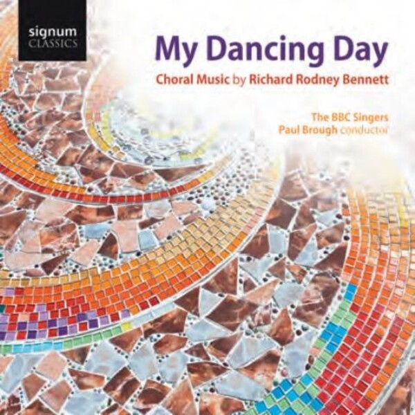 Richard Rodney Bennett: My Dancing Day (Choral Music) | Signum SIGCD293