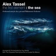 Alex Tassel - The First Element: The Sea (Orchestral Suite for Jazz 5tet and Philharmonic Orchestra) | Naive DJ64007