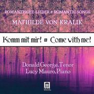 Komm mit mir! (Come with me!): Romantic Songs of Mathilde von Kralik