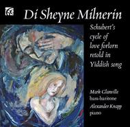 Di Sheyne Milnerin (Schuberts cycle of love forlorn, retold in Yiddish song) | Nimbus - Alliance NI6191
