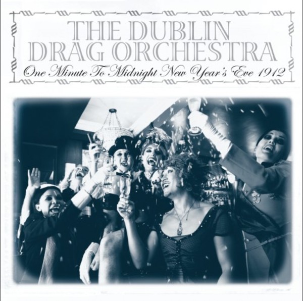 Dublin Drag Orchestra: One Minute to Midnight, New Years Eve 1912 (LP)