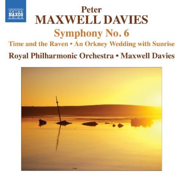 Maxwell Davies - Symphony No.6, Time and the Raven, Orkney Wedding | Naxos 8572352