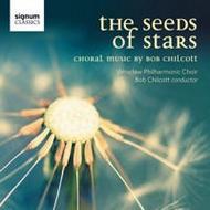 The Seeds of Stars: Choral Music by Bob Chilcott | Signum SIGCD311