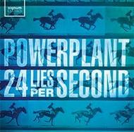 Powerplant: 24 Lies Per Second