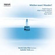 Whither must I Wander?: English Songs by Vaughan Williams, Finzi and Quilter
