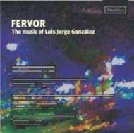 Fervor: The Music of Luis Jorge Gonzalez | Meridian CDE84609