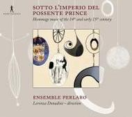 Sotto L�imperio del Possente Prince: Hommage Music of the 14th and Early 15th Century