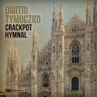 Dimitri Tymoczko - Crackpot Hymnal | Bridge BRIDGE9383