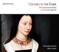 Colours in the Dark: Instrumental Music of Alexander Agricola | Christophorus CHR77368