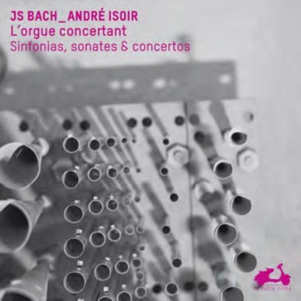 J S Bach - The Concertante Organ: Sinfonias, sonatas & concertos | La Dolce Volta LDV1180