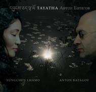 Yungchen Lhamo & Anton Batagov: Tayatha | Cantaloupe CA21090