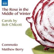 The Rose in the Middle of Winter: Carols by Bob Chilcott | Naxos 8573159