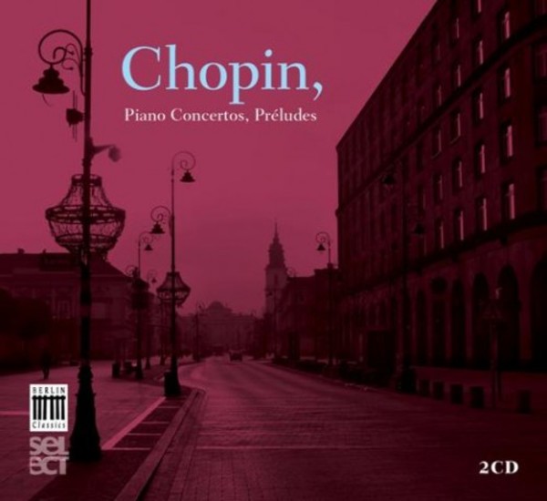 Chopin - Piano Concertos, Preludes | Berlin Classics 0300560BC