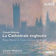 Debussy - La Cathedrale Engloutie (Piano Works in Transcriptions for Organ)