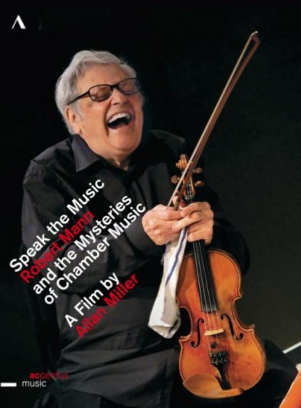 Speak the Music: Robert Mann and the Mysteries of Chamber Music