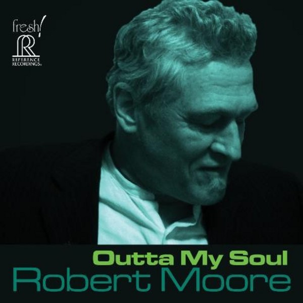 Robert Moore: Outta My Soul | Reference Recordings FR712
