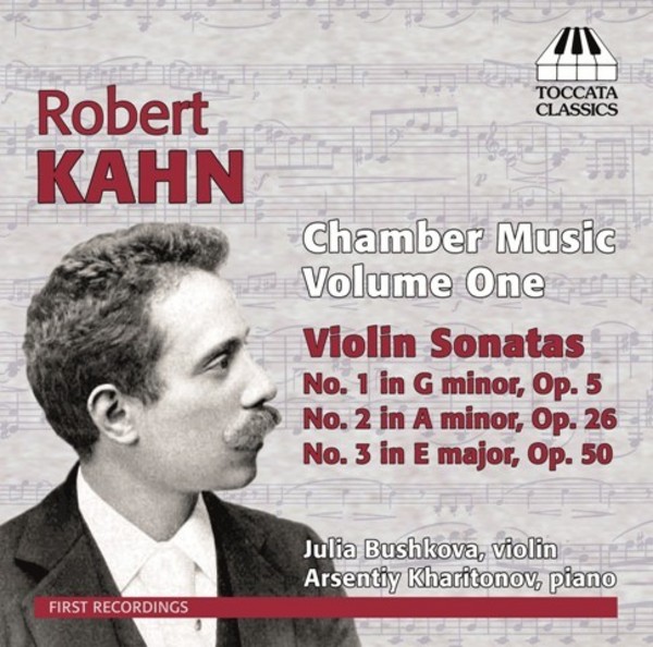 Robert Kahn - Chamber Music Vol.1: Violin Sonatas