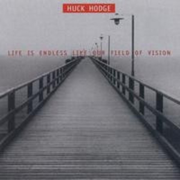 Huck Hodge - Life is Endless like our Field of Vision