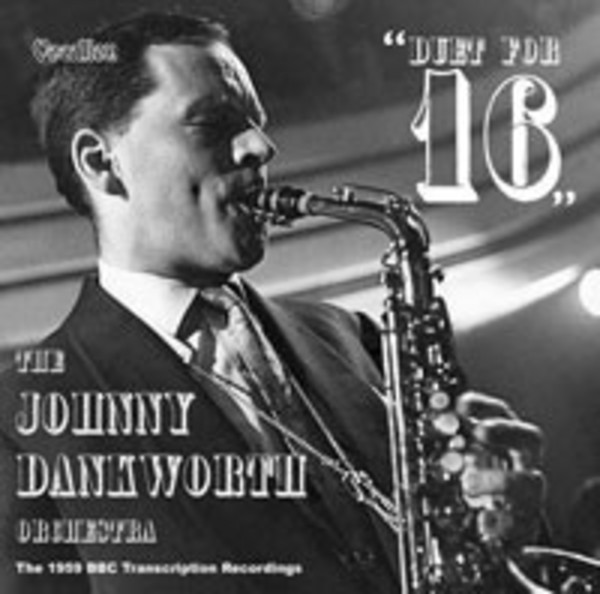 The Johnny Danksorth Orchestra: Duet for 16 / BBC Recordings