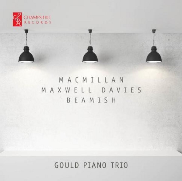 Gould Piano Trio play Macmillan, Maxwell-Davies, Beamish | Champs Hill Records CHRCD090