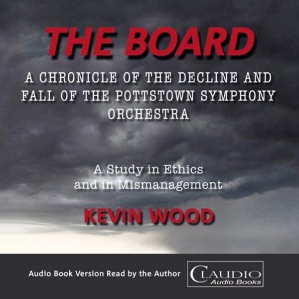 Kevin Wood - The Board: A Chronicle of the Decline and Fall of the Pottstown Symphony Orchestra | Claudio Records CA47299