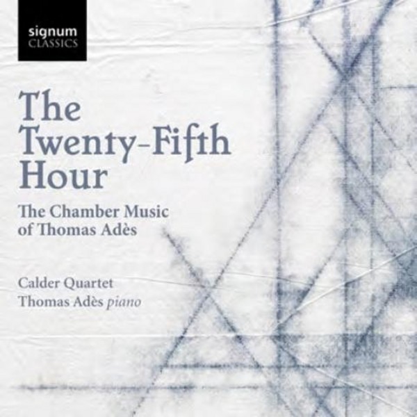 The Twenty-Fifth Hour: Chamber Music of Thomas Ades | Signum SIGCD413