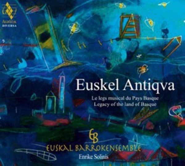 Euskal Antiqva: Legacy of the Land of Basque | Alia Vox AV9910