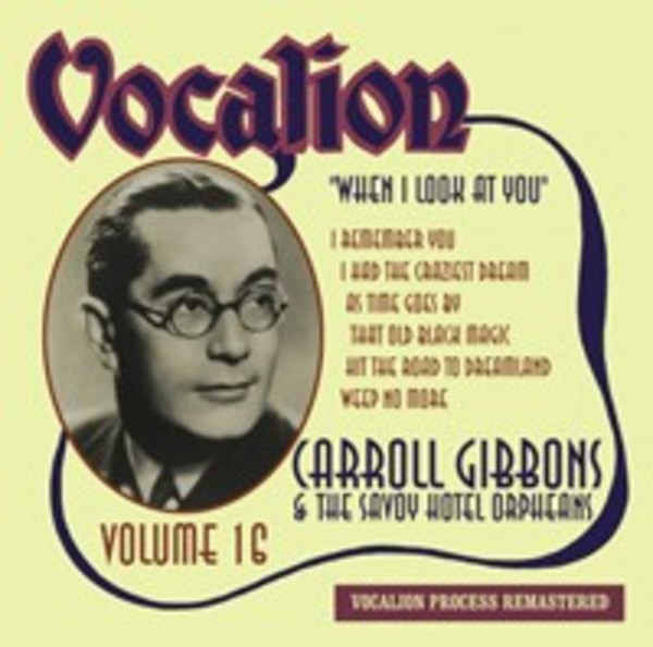 Carroll Gibbons & the Savoy Hotel Orpheans Vol.16: When I Look At You | Dutton CDEA6241