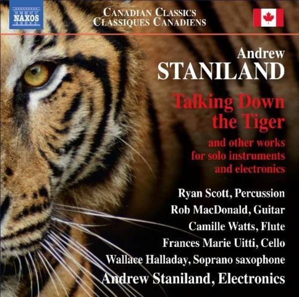 Andrew Staniland - Talking Down the Tiger and other works for solo instruments and electronics | Naxos - Canadian Classics 8573428