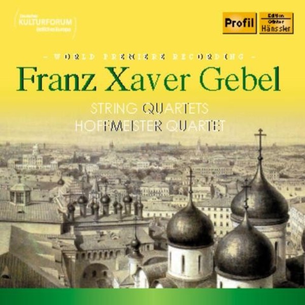 Franz Xaver Gebel - String Quartets | Haenssler Profil PH15031